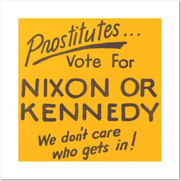 Prostitutes Vote For Nixon or Kennedy Wall Art by darklordpug